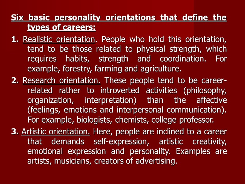 Six basic personality orientations that define the types of careers: 1. Realistic orientation. People